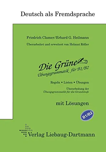 Die Grüne: Übungsgrammatik für B1/B2: Übungsgrammatik für B1/B2 - Regeln, Listen, Übungen