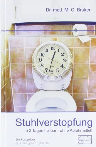 Stuhlverstopfung in 3 Tagen heilbar - ohne Abführmittel - Naturmedizin & Alternative Heilmethoden, effektive Lösung zur Linderung von Stuhlverstopfung ohne chemische Abführmittel.