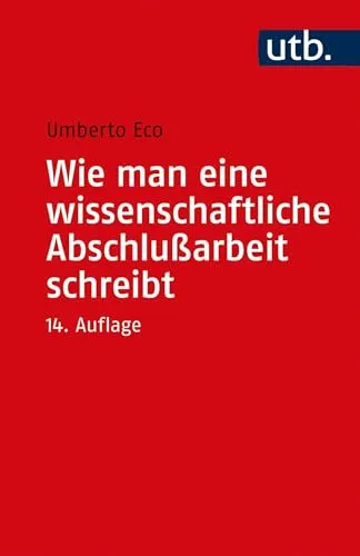 Wie man eine wissenschaftliche Abschlußarbeit schreibt: Doktor-, Diplom- und Magisterarbeit in den Geistes- und Sozialwissenschaften