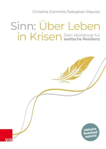 Sinn: Über Leben in Krisen - Workbook für seelische Resilienz - Medizin: Praktisches Workbook zur Stärkung deiner seelischen Resilienz in Krisensituationen.