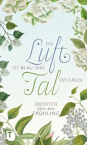 Die Luft ist blau, das Tal ist grün: Dichter über den Frühling