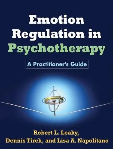 Emotion Regulation in Psychotherapy: A Practitioner's Guide by Robert L. Leahy