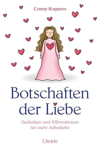 Botschaften der Liebe: Gedanken und Affirmationen für mehr Selbstliebe