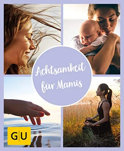 GU Aktion Ratgeber Junge Familien - Achtsamkeit für Mamis: Die besten Übungen und Meditationen für mehr Gelassenheit und Lebensfreude (GU Entspannung)