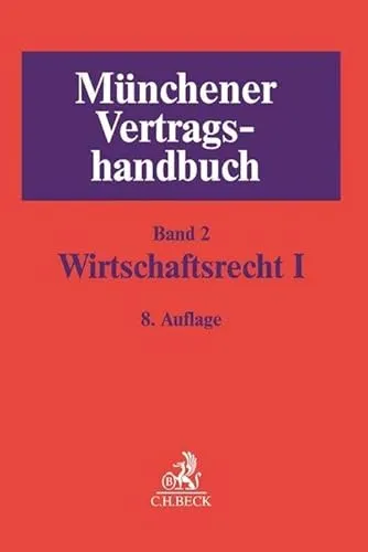 Münchener Vertragshandbuch Bd. 2: Wirtschaftsrecht I - Handels-, Gesellschafts- & Wirtschaftsrecht, umfassende rechtliche Grundlagen für Wirtschaftsrechtler und Praktiker in der Wirtschaft.