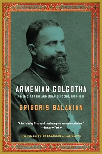 Armenian Golgotha: A Memoir of the Armenian Genocide, 1915-1918