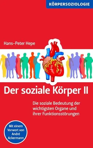 Der soziale Körper II: Die soziale Bedeutung der wichtigsten Organe und ihrer Funktionsstörungen