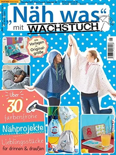 Näh was mit Wachstuch - Patchwork & Nähen Sonderheft 1/2017 30 Nähprojekte