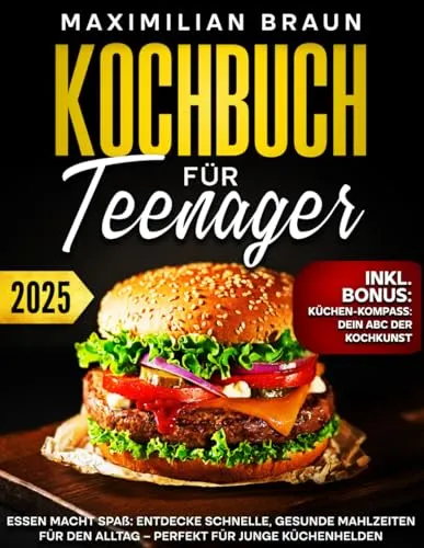 Kochbuch for Teenager: Essen Macht Spaß: Entdecke schnelle, gesunde Mahlzeiten für den Alltag – Perfekt für junge Küchenhelden
