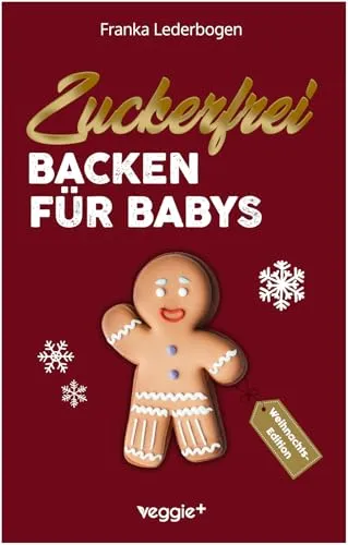 Produktbild Zuckerfrei Backen für Babys (Weihnachtsedition): Das große Backbuch mit weihnachtlichen Rezepten ohne Zucker speziell für Babys und Kleinkinder (Beikost für Babys)