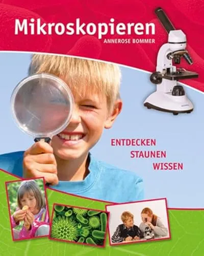 Mikroskopieren: Entdecken, staunen, wissen