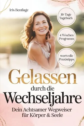 Gelassen durch die Wechseljahre - dein achtsamer Wegweiser für Körper & Seele: ganzheitlicher Ratgeber für Frauen ab 40 - Symptome verstehen, ... natürliche & hormonfreie Wege entdecken