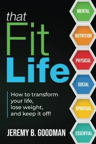 That Fit Life: How to transform your life, lose weight, and keep it off!