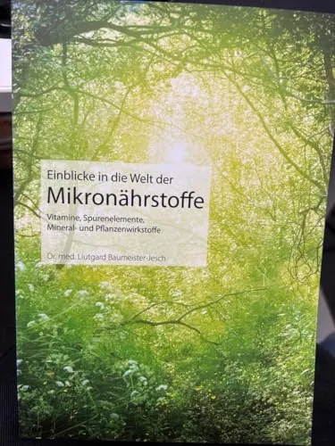 Einblicke in die Welt der Mikronährstoffe: Vitamine, Spurenelemente, Mineral- und Pflanzenwirkstoffe (Fit fürs Leben Verlag in der Natura Viva Verlags GmbH)