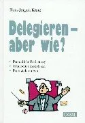 Delegieren - aber wie?. Persönliche Entlastung, Mitarbeiter motivieren, Potenziale nutzen