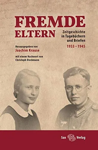Fremde Eltern: Zeitgeschichte in Tagebüchern und Briefen 1933–1945 - Essays & Briefwechsel, eine eindringliche Sammlung persönlicher Dokumente, die das Leben während der NS-Zeit authentisch widerspiegeln und Einblicke in die menschliche Psyche geben.