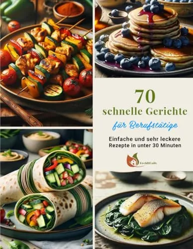 schnelle Gerichte für Berufstätige: Einfache und sehr leckere Rezepte in unter 30 Minuten 70