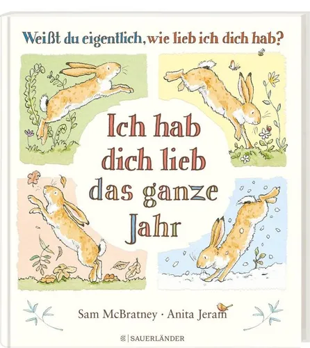 Weißt du eigentlich, wie lieb ich dich hab? Ich hab dich lieb das ganze Jahr: Jahreszeitenbuch für Kinder - Ein liebevolles Jahreszeitenbuch für Kinder ab 4 Jahren, perfekt als Geschenk zu Ostern, Geburtstag oder Kindergartenstart.