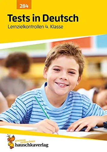Übungsheft mit Tests in Deutsch 4. Klasse - Hauschka Verlag - Lernhilfen Deutsch Allgemein: Echte Klassenarbeiten mit Punktevergabe und Lösungen für den Übertritt, ideal zur Förderung von Rechtschreibung, Grammatik und Lesen.
