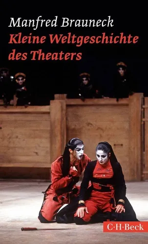 Kleine Weltgeschichte des Theaters Manfred Brauneck von Beck