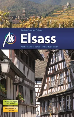 Elsass Reisehandbuch: Entdecken Sie praktische Tipps für Ihre Reise - Freizeit, Haus & Garten – Ihr perfekter Begleiter mit Insider-Tipps für eine unvergessliche Zeit im Elsass.