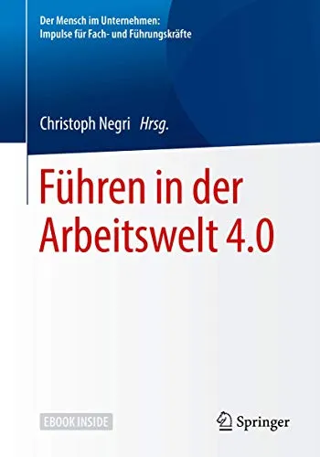 Führen in der Arbeitswelt 4.0: Der Mensch im Unternehmen - Recht und Führungskompetenz in der digitalen Ära, bietet praxisnahe Impulse für Fach- und Führungskräfte zur effektiven Mitarbeiterführung.