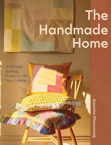 Arounna Khounnoraj The Handmade Home (Taschenbuch) - Bücher: Entdecken Sie 21 einfache Nähprojekte für Ihr Zuhause und lassen Sie sich von Arounna Khounnorajs kreativem Ansatz inspirieren.
