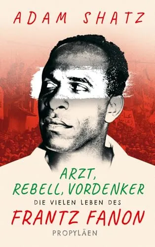 Arzt, Rebell, Vordenker: Die vielen Leben des Frantz Fanon - Biografie über Frantz Fanon, einen einflussreichen Arzt und Vordenker, der mit seinen Ideen die Welt geprägt hat. Ein Muss für Literatur- und Geschichtsinteressierte.