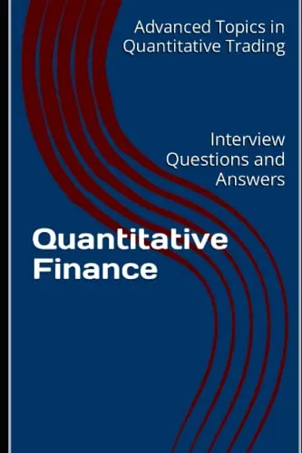 Quantitative Finance: Interview Questions and Answers (Advanced Topics in Quantitative Trading, Band 1)