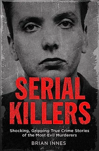 Produktbild Serial Killers: Shocking, Gripping True Crime Stories of the Most Evil Murderers