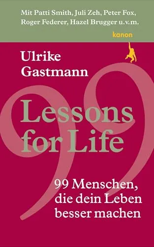Lessons for Life: 99 Menschen, die dein Leben besser machen - Überlebensbiografien, inspirierende Geschichten von 99 Menschen, die dir helfen, dein Leben positiv zu verändern.
