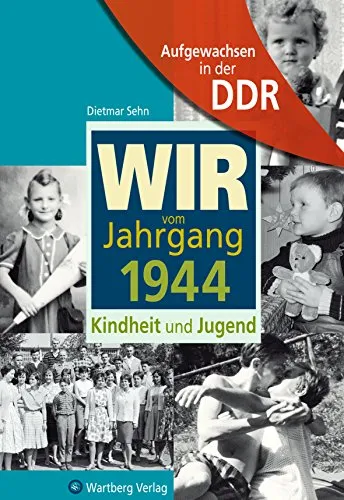 Wir vom Jahrgang 1944 - Aufgewachsen in der DDR - Erinnerungsbuch für Jahrgang 1944, das die Kindheit und Jugend in der DDR lebendig werden lässt - ein besonderes Geschenk zum Geburtstag.