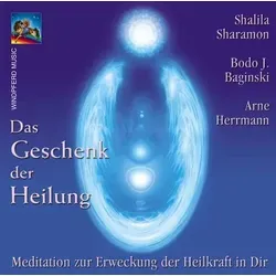 Das Geschenk der Heilung Meditation zur Erweckung der Heilkraft in Dir