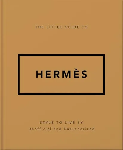 The Little Guide to Hermès: Style to Live By (Little Guides To...)
