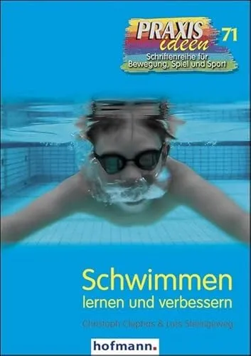 Schwimmen lernen und verbessern (Praxisideen - Schriftenreihe für Bewegung, Spiel und Sport)