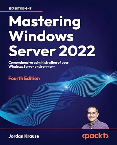 Mastering Windows Server 2022: Comprehensive administration of your Windows Server environment