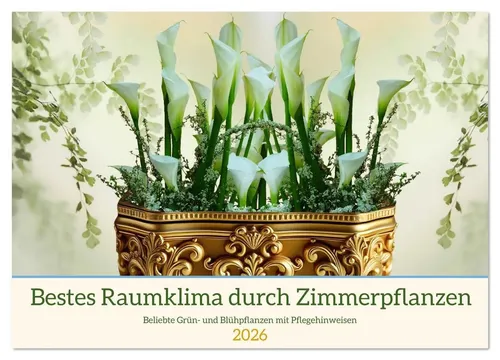 Claudia Kleemann | Wandkalender 2026 für das beste Raumklima - Entdecken Sie die Vielfalt beliebter Grün- und Blühpflanzen mit hilfreichen Pflegehinweisen. Ideal für Pflanzenliebhaber und zur Verschönerung Ihrer Räume.
