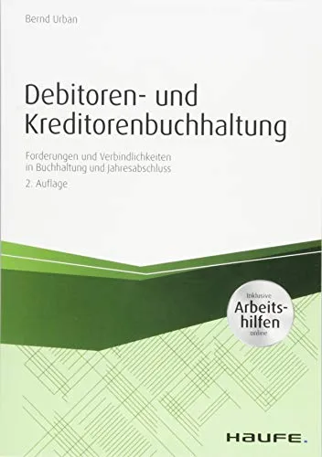Debitoren- und Kreditorenbuchhaltung: Haufe Praxisratgeber - Recht - Praktischer Leitfaden mit online Arbeitshilfen für effiziente Buchhaltung von Forderungen und Verbindlichkeiten.