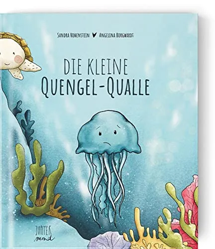 Die kleine Quengel-Qualle - Selbstbewusstsein & -vertrauen: Fördert das Selbstwertgefühl von Kindern mit einer liebevollen Geschichte und bunten Illustrationen.