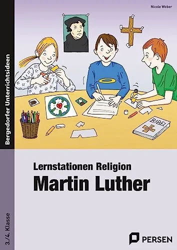 Lernstationen Religion: Martin Luther für die 3. und 4. Klasse - Fachbuch mit kreativen Lernstationen zu Martin Luther, ideal zur Förderung des Religionsunterrichts in der Grundschule.