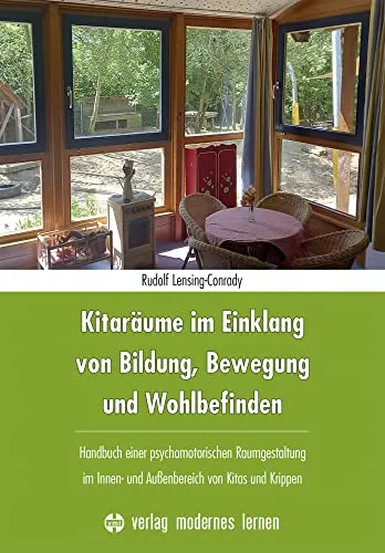 Kitaräume im Einklang von Bildung, Bewegung und Wohlbefinden - Buch über psychomotorische Raumgestaltung für Kitas und Krippen, fördert Bildung, Bewegung und Wohlbefinden in Innen- und Außenbereichen.