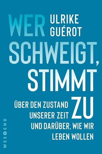 Wer schweigt, stimmt zu: Über den Zustand unserer Zeit. Und darüber, wie wir leben wollen