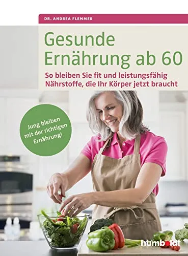 Produktbild Gesunde Ernährung ab 60: So bleiben Sie fit und leistungsfähig. Nährstoffe, die Ihr Körper jetzt braucht. Jung bleiben mit der richtigen Ernährung.
