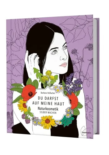 Du darfst auf meine Haut: Naturkosmetik selber machen. Die besten Rezepte für Haarwasser, Cremes, Salben, Deos, Sonnenschutz uvm. sowie Anleitung zum Seife selber machen.