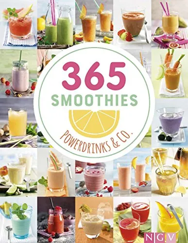 Smoothies, Powerdrinks & Co.: Smoothies, Shakes, Säfte, Limonaden, frische Detox-Wässer und bunte Smoothie Bowls (365 Rezepte) 365