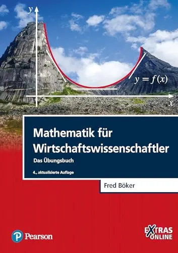 Mathematik für Wirtschaftswissenschaftler: Das Übungsbuch - Übungsbuch für Wirtschaftswissenschaftler, ideal zur Vertiefung mathematischer Kenntnisse und zur Anwendung in der Betriebswirtschaftslehre.