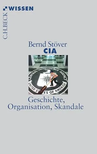 CIA: Geschichte, Organisation, Skandale (C.H.BECK Wissen)