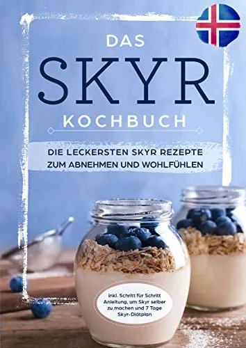 Produktbild Das Skyr Kochbuch: Die leckersten Skyr Rezepte zum Abnehmen und Wohlfühlen