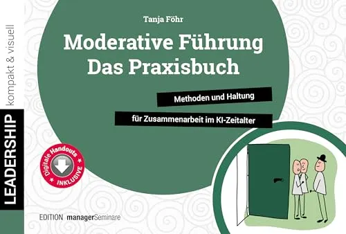 Moderative Führung: Das Praxisbuch für Zusammenarbeit im KI-Zeitalter - Entdecken Sie praxisnahe Methoden und Haltungen für erfolgreiche Zusammenarbeit im KI-Zeitalter. Ideal für Führungskräfte, die effektive Moderationstechniken erlernen möchten.