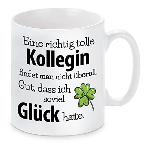 Tasse mit Motiv - Eine richtig tolle Kollegin findet man nicht überall. Gut, dass ich soviel Glück hatte.